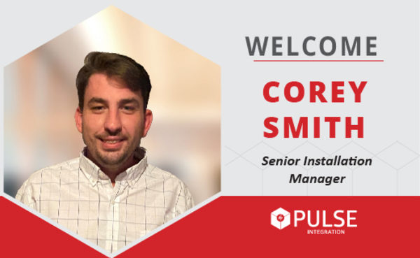 PULSE Integration welcomes Corey Smith, Senior Installation Manager
