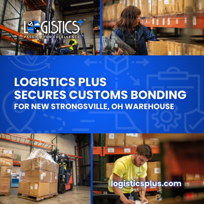 Logistics Plus Secures Customs Bonding for New Strongsville, OH Warehouse