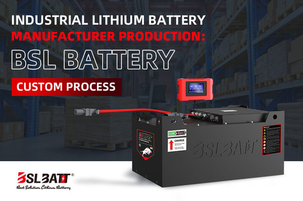 Industrial Lithium Battery Manufacturer Production: BSL Battery Custom Process