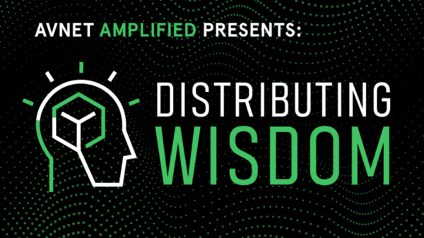 Avnet Launches “Distributing Wisdom” Podcast
