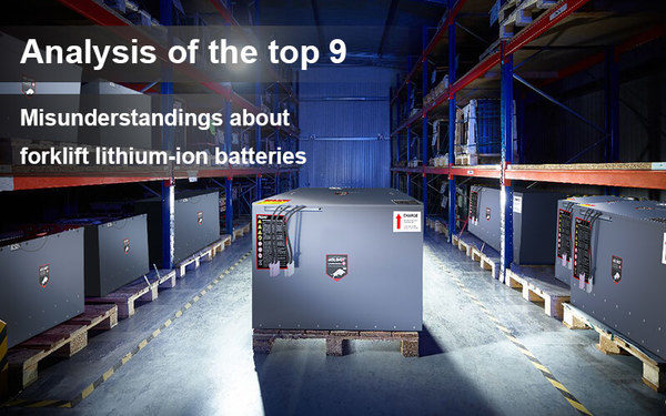 Analysis of the top 5 misunderstandings about forklift lithium-ion batteries